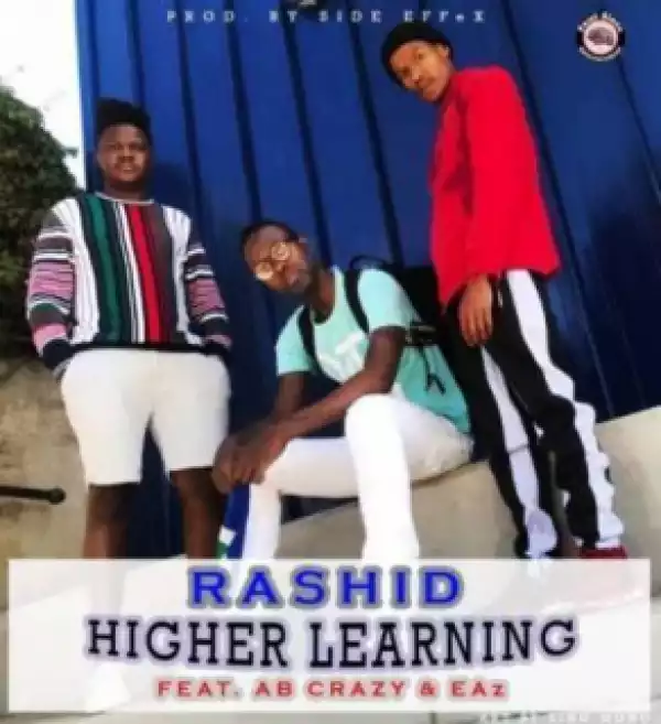 Rashid - Higher Learning Ft. AB Crazy &  Eaz